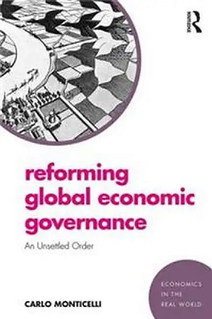Reforming Global Economic Governance: An Unsettled Order by Monticelli