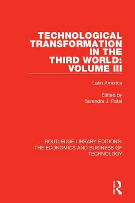 Technological Transformation in the Third World: Volume 3: Latin America by Surendra J. Patel