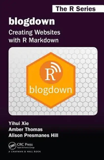 blogdown: Creating Websites with R Markdown by Yihui Xie