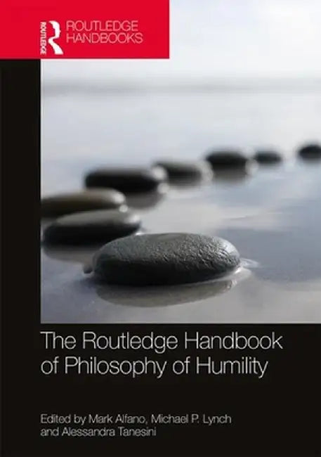 The Routledge Handbook of Philosophy of Humility by Bruce, Tony