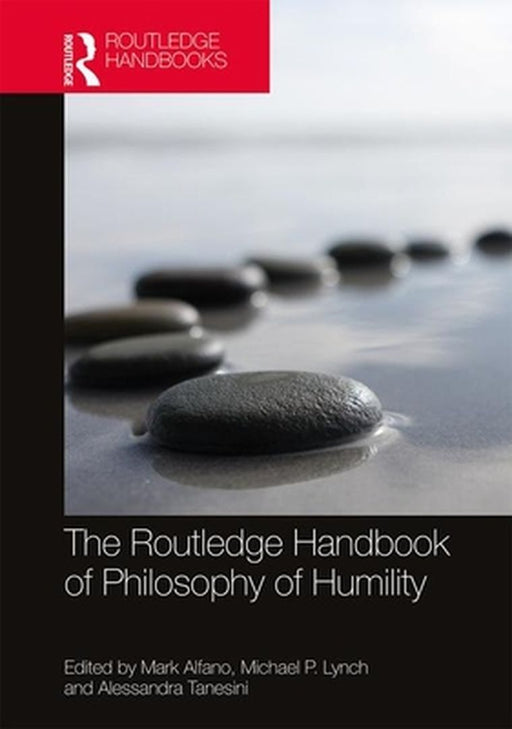 The Routledge Handbook of Philosophy of Humility by Bruce, Tony