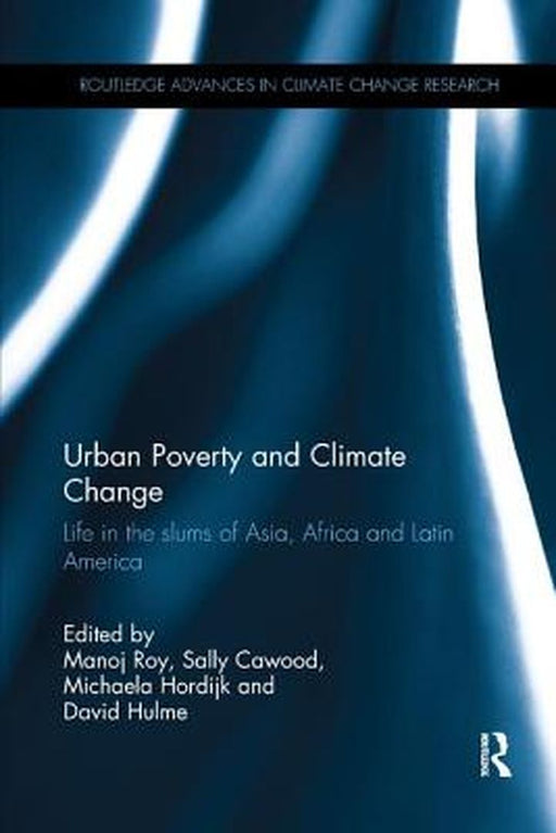 Urban Poverty And Climate Change: Life in the Slums of Asia, Africa and Latin America by Manoj Roy
