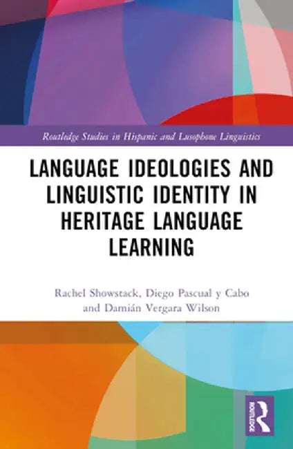 Language Ideologies and Linguistic Identity in Heritage Language Learning by Rachel Showstack