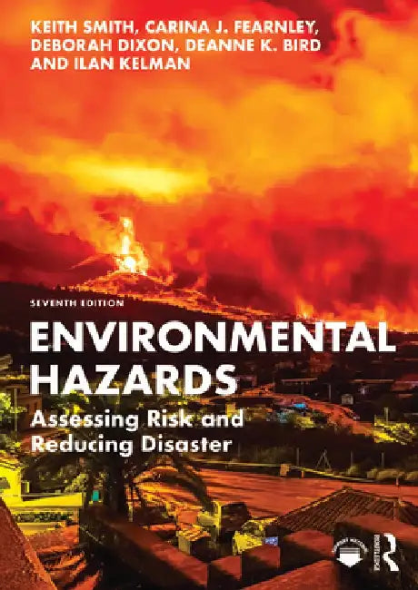 Environmental Hazards: Assessing Risk and Reducing Disaster by Keith Smith