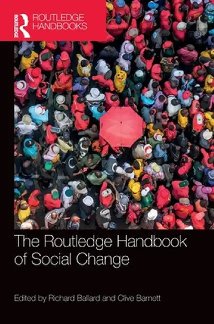 The Routledge Handbook of Social Change by Ballard, Richard
