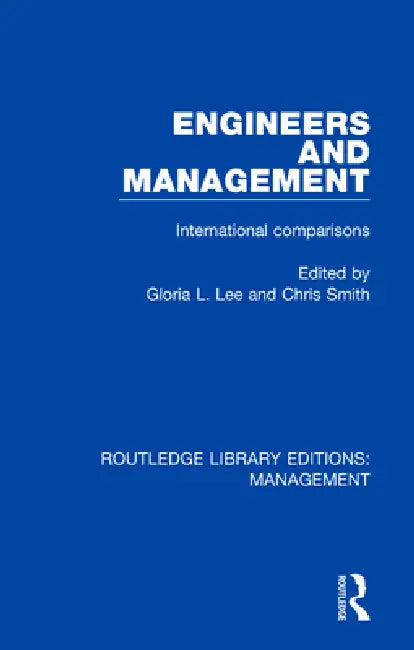Engineers and Management: International Comparisons by Gloria L. Lee