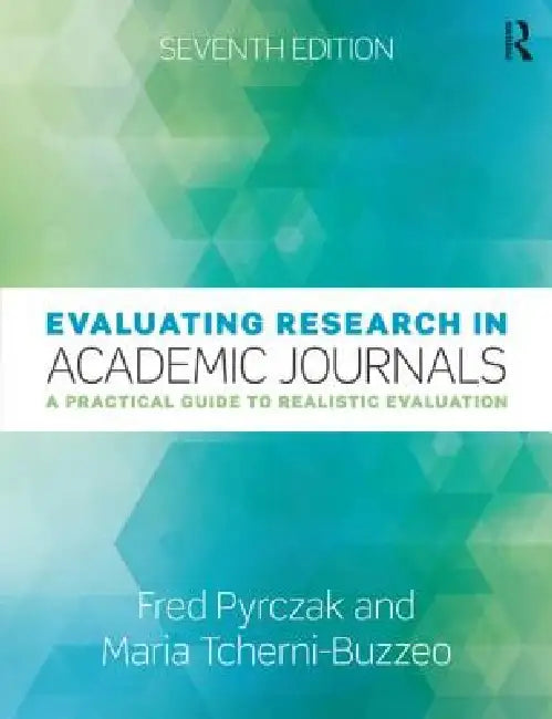 Evaluating Research in Academic Journals: A Practical Guide to Realistic Evaluation by Maria Tcherni-Buzzeo, Fred Pyrczak