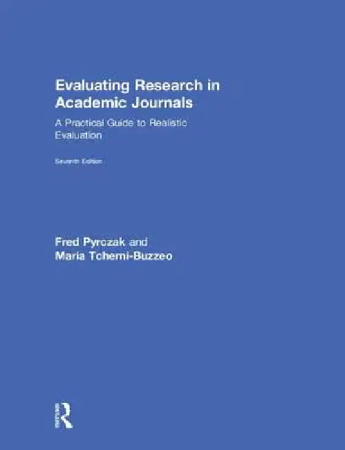 Evaluating Research in Academic Journals: A Practical Guide to Realistic Evaluation by Maria Tcherni-Buzzeo, Fred Pyrczak