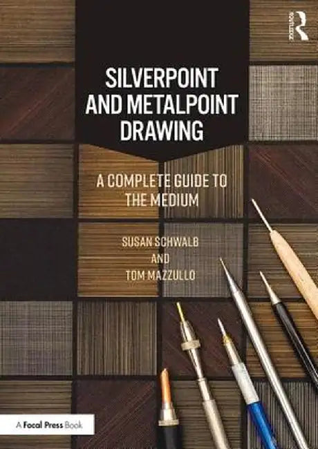 Silverpoint and Metalpoint Drawing: A Complete Guide to the Medium by Susan Schwalb