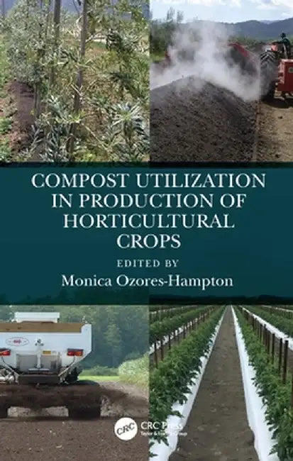 Compost Utilization in Production of Horticultural Crops by Monica Ozores-Hampton