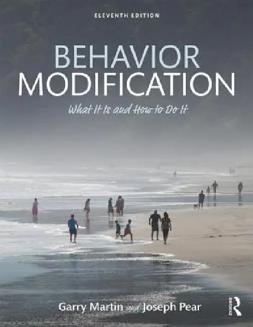Behavior Modification: What It Is and How To Do It by Garry Martin, Joseph J. Pear