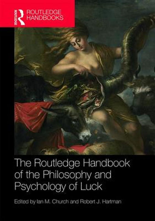 The Routledge Handbook of the Philosophy and Psychology of Luck by Ian M. Church