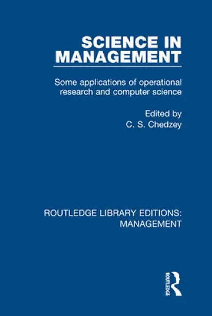 Science in Management: Some Applications of Operational Research and Computer Science by C. S. Chedzey