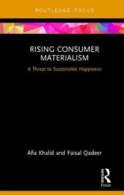 Rising Consumer Materialism: A Threat to Sustainable Happiness by Afia Khalid