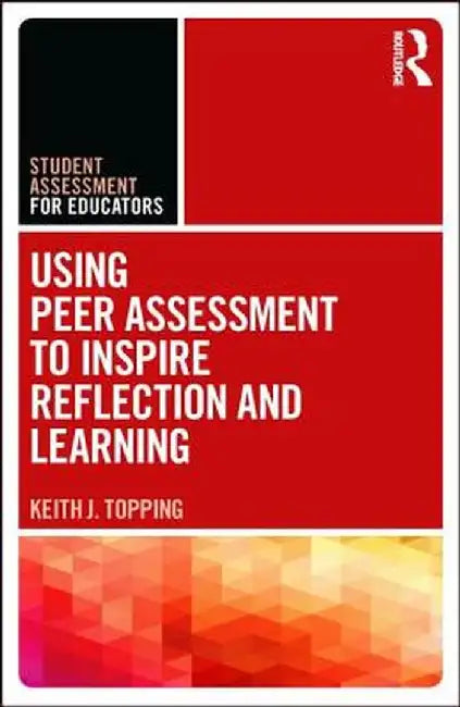 Using Peer Assessment to Inspire Reflection and Learning by Keith Topping