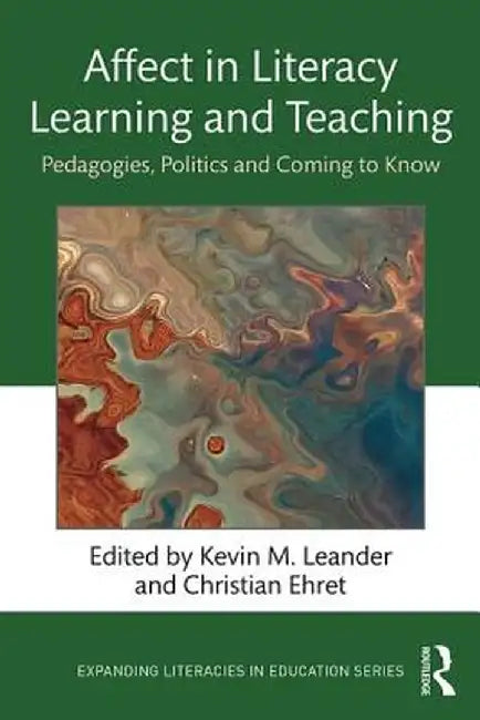 Affect in Literacy Learning and Teaching: Pedagogies, Politics and Coming to Know by Kevin Leander