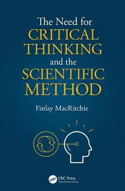 The Need for Critical Thinking and the Scientific Method by Finlay MacRitchie
