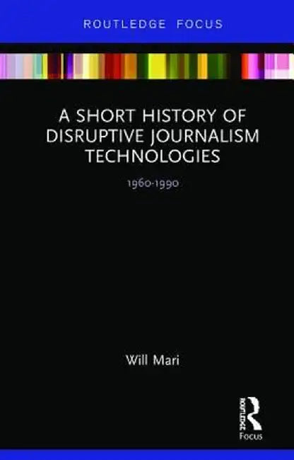A Short History of Disruptive Journalism Technologies: 1960-1990 by Will Mari