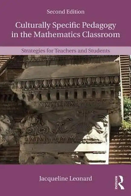 Culturally Specific Pedagogy in the Mathematics Classroom: Strategies for Teachers and Students by Jacqueline Leonard