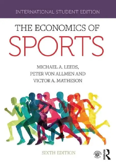The Economics of Sports: International Student Edition by Michael A. Leeds, Peter Von Allmen, Victor A. Matheson