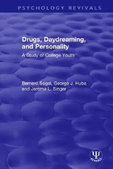 Drugs, Daydreaming, and Personality: A Study of College Youth by Bernard Segal