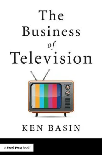 The Business of Television by Ken Basin