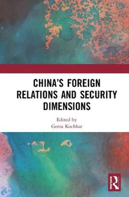 China's Foreign Relations and Security Dimensions by Geeta Kochhar