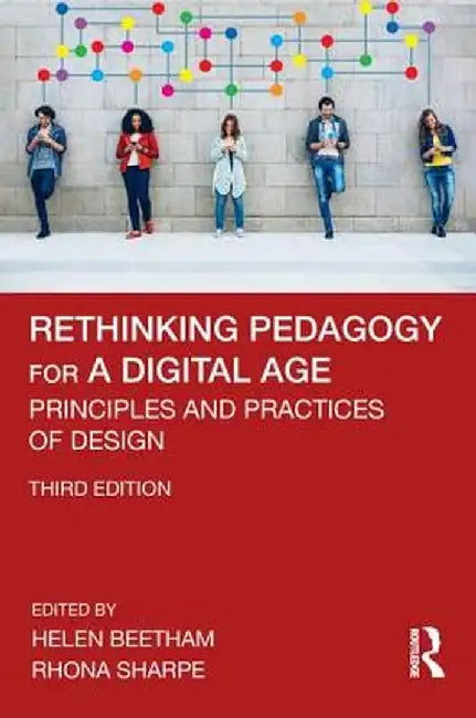 Rethinking Pedagogy for a Digital Age Principles and Practices of Design by Beetham