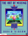 The Art of Mixing: A Visual Guide to Recording Engineering and Production: Author by Gibson