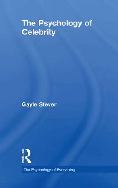 The Psychology of Celebrity by Gayle Stever