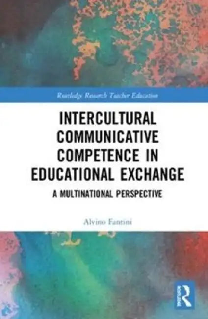 Developing Intercultural Communicative Competence for Educational Exchange: A Multinational Perspective by Alvino E. Fantini