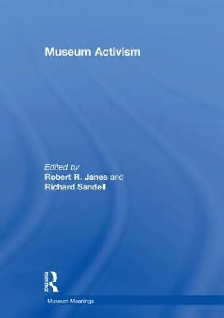 Museum Activism by Robert R. Janes