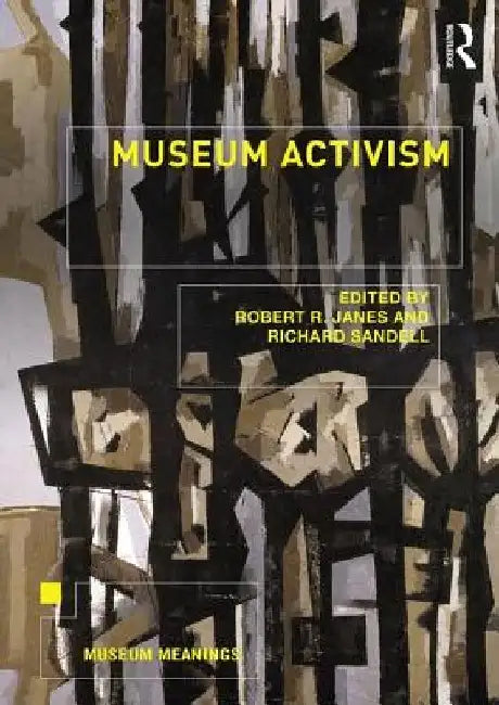 Museum Activism by Robert R. Janes