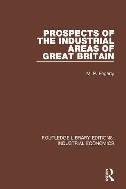 Prospects of the Industrial Areas of Great Britain by M. P. Fogarty