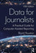 Data for Journalists: A Practical Guide for Computer-Assisted Reporting by Brant Houston