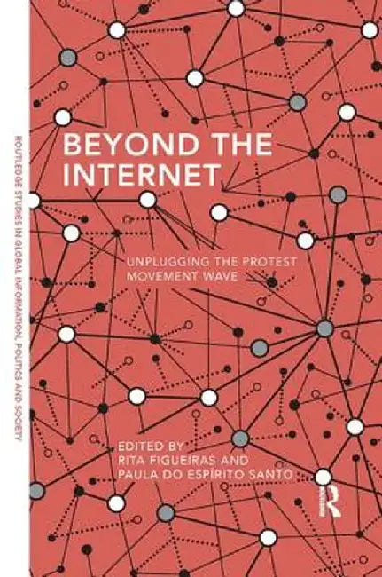 Beyond the Internet: Unplugging the Protest Movement Wave by Rita Figueiras