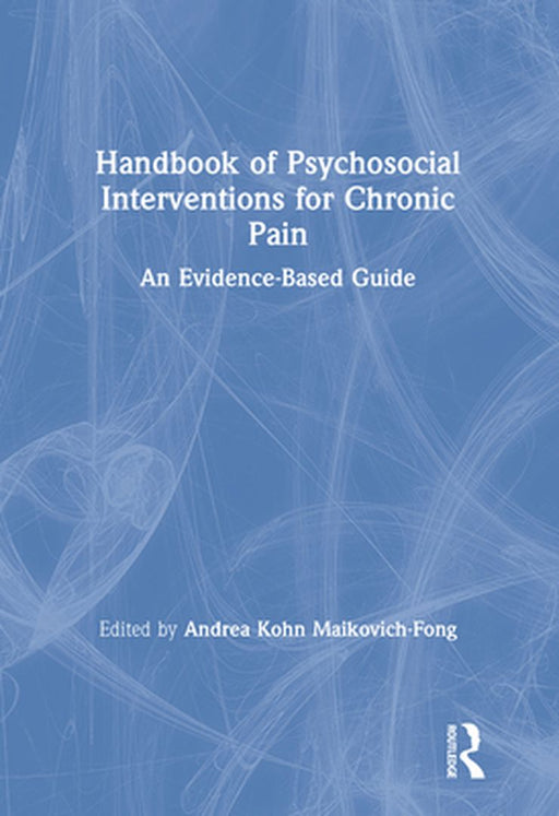 Handbook of Psychosocial Interventions for Chronic Pain by Maikovich-Fong Andrea Kohn