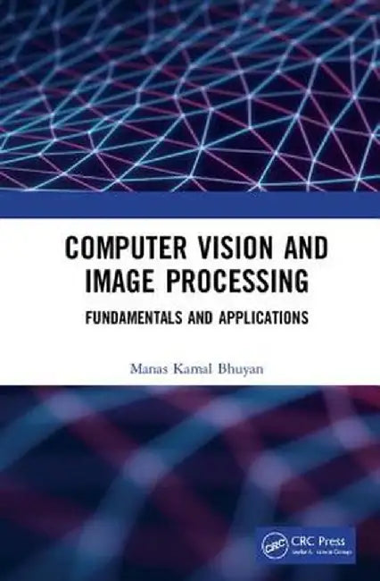 Computer Vision and Image Processing: Fundamentals and Applications by Manas Kamal Bhuyan