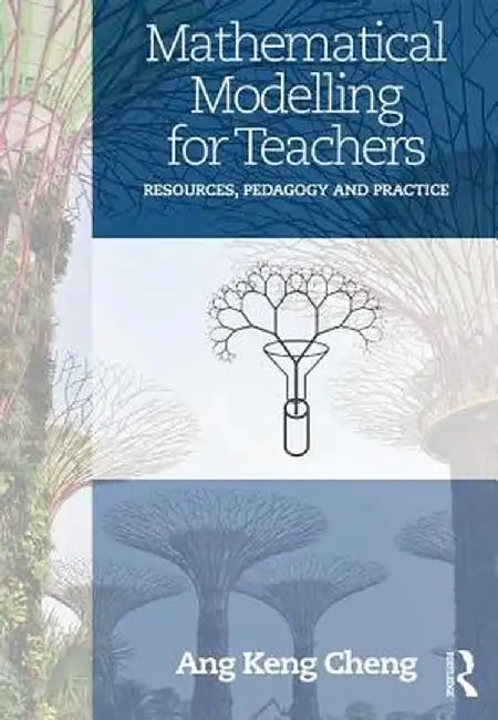 Mathematical Modelling for Teachers: Resources, Pedagogy and Practice by Keng Cheng Ang