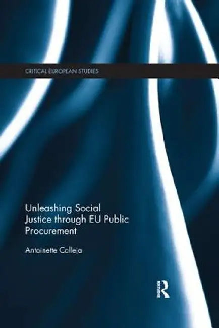 Unleashing Social Justice through EU Public Procurement by Antoinette Calleja