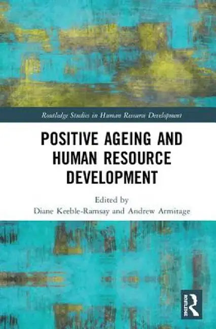 Positive Ageing and Human Resource Development by Diane Keeble-Ramsay