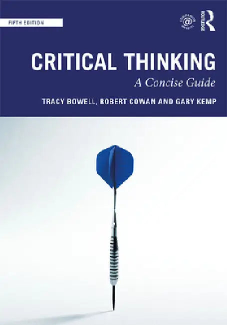 Critical Thinking: A Concise Guide by Tracy Bowell