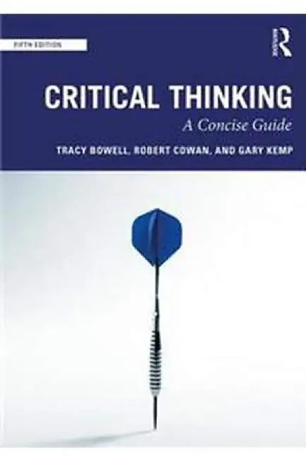 Critical Thinking A Concise Guide by Bowell