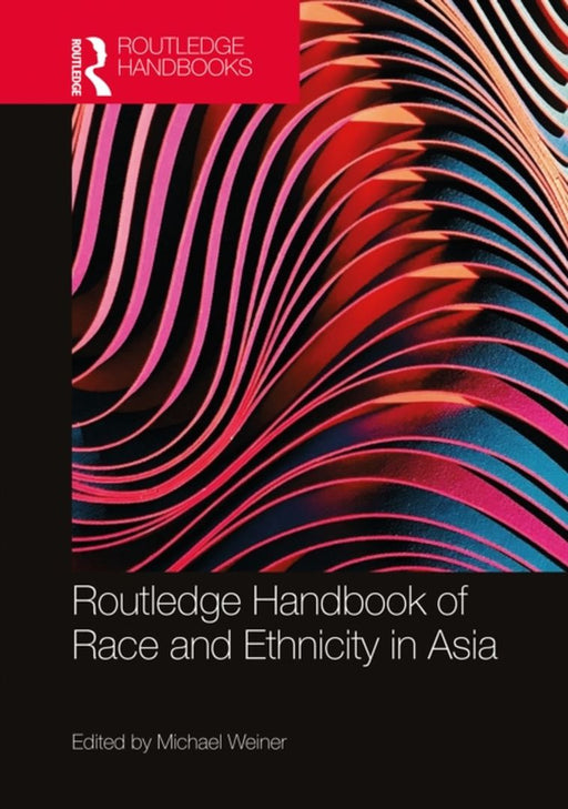 Routledge Handbook of Race and Ethnicity in Asia by Weiner Michael