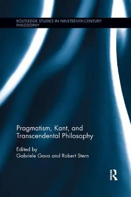 Pragmatism, Kant, and Transcendental Philosophy by Gabriele Gava