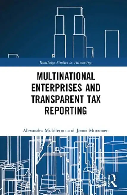 Multinational Enterprises and Transparent Tax Reporting by Alexandra Middleton