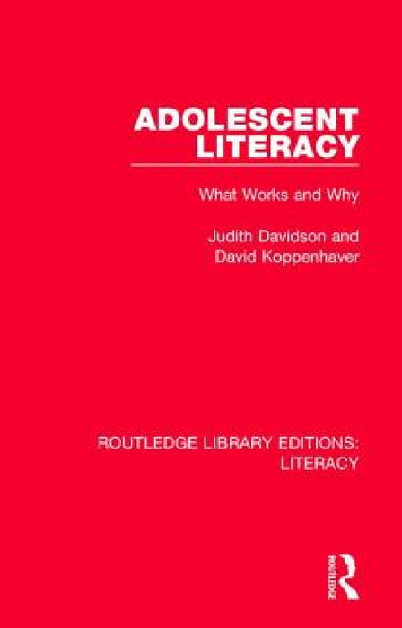 Adolescent Literacy: What Works and Why by Judith Davidson, David Koppenhaver