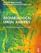 Archaeological Spatial Analysis: A Methodological Guide by Mark Gillings