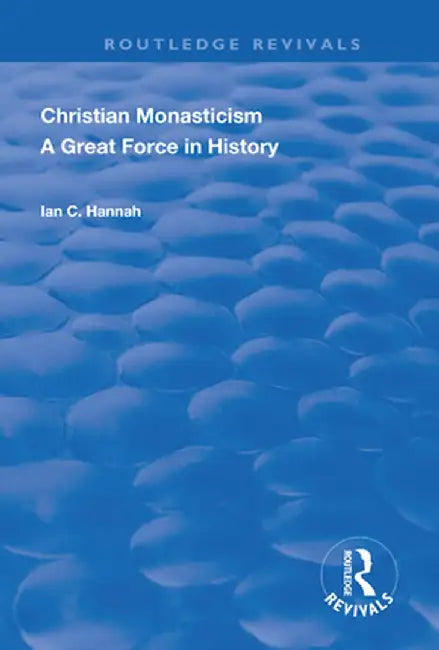 Revival: Christain Monasticism - A Great Force in History (1925) by Ian C. Hannah