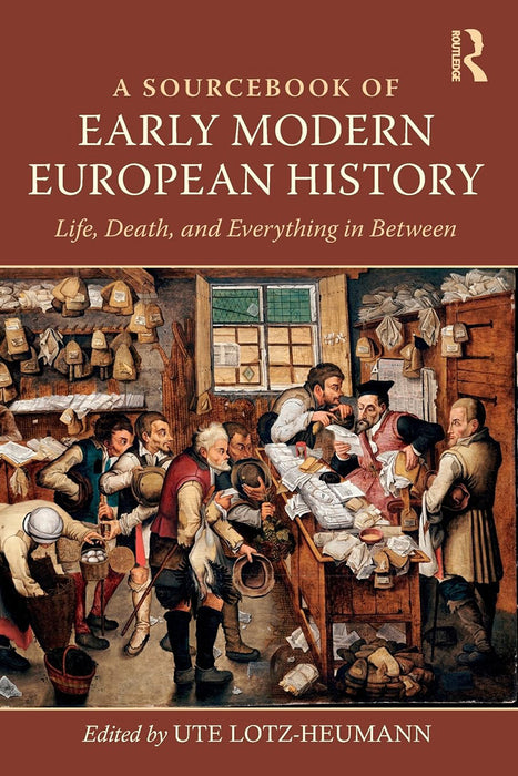 A Sourcebook of Early Modern European History: Life, Death, and Everything in Between by Ute Lotz-Heumann